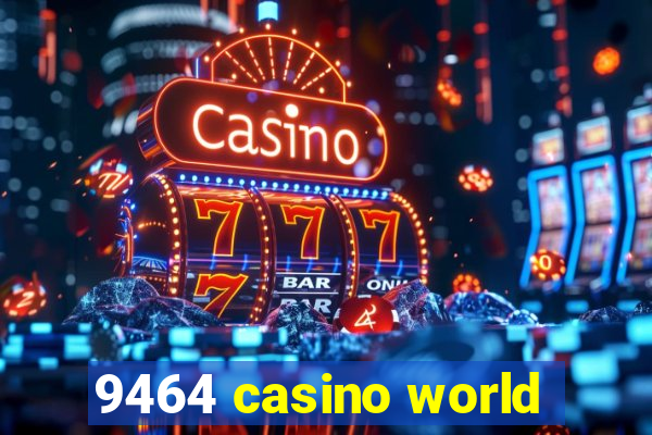 9464 casino world